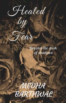 Healed By Fear: Beyond The Dusk Of Shadows