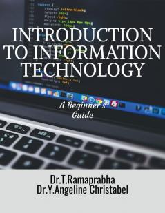Introduction To Information Technology : A Beginner'S Guide
