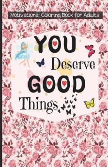 Motivational Coloring Book For Adults You Deserve Good Things Motivational & Inspirational Coloring Pages For Stress Relief & Relaxation With Quotes ... | Simple Large Motivational Coloring G...