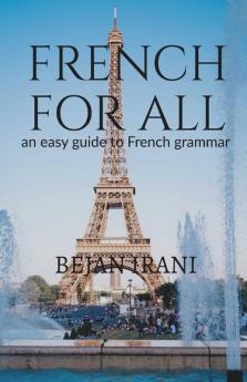 French For All : An Easy Guide To French Grammar