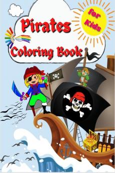 Pirates Coloring Book For Kids : A Pirate Coloring Book for kids ages 2-4 4-6 8-12