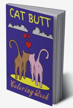 Cat Butt Coloring Book : For Adults with Cat Butthole Coloring Pages to Reduce Stress and Anxiety for Women. Stress Relieving Cat Butts Designs and Funny Cute Cat Coloring Gift Book for Cat Lovers