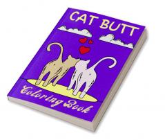 Cat Butt Coloring Book : For Adults with Cat Butthole Coloring Pages to Reduce Stress and Anxiety for Women. Stress Relieving Cat Butts Designs and Funny Cute Cat Coloring Gift Book for Cat Lovers