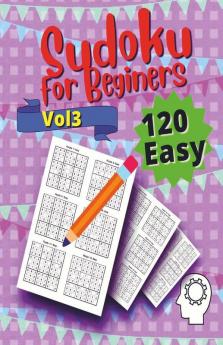 120 Easy Sudoku For Beginners Vol 3 : Vol 3