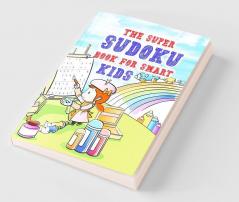 The super sudoku book for smart kids : Collection of 300 Sudoku Puzzles in 9x9 for a Fun Brain Workout for Kids and Teens