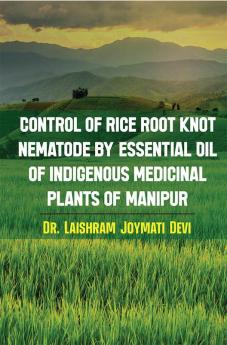 Control of rice root knot nematode by Essential oil of indigenous medicinal plants of Manipur