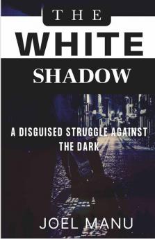 The White Shadow: A Disguised Struggle Against The Dark