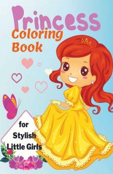 Princess Coloring Book For Stylish Little Girls: A Wonderful Colouring Book Containing Pictures Of Royal Princesses Adored By Girls It Is Perfect For Ages 3-10.