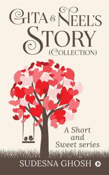 Gita & Neel's story (Collection) : A Short and Sweet Series
