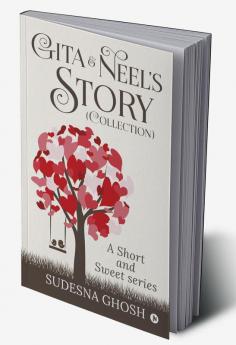 Gita & Neel's story (Collection) : A Short and Sweet Series