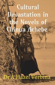 Cultural Devastation In The Novels Of Chinua Achebe