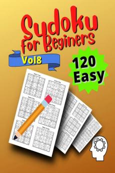 120 Easy Sudoku for Beginners Vol 8 : Challenge Sudoku Puzzle Book