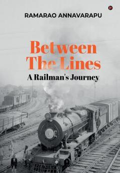 Between The Lines : A Railman'S Journey
