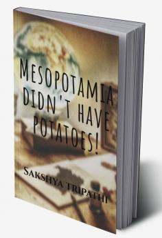 Mesopotamia didn't have potatoes! : Follow Chris in his mind-boggling adventure in this amazing novelette get thrilled to the deep and chillers to the spine!