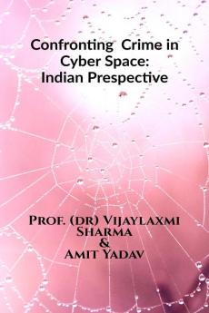 CONFRONTING CRIME IN CYBER SPACE: INDIAN PERSPECTIVE