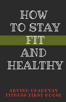 How To Stay Fit And Healthy