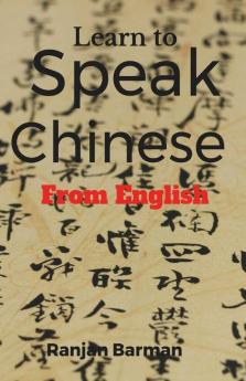 Learn To Speak Chinese From English: The Art Of Speaking Chinese From English