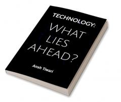 Technology : What Lies ahead?