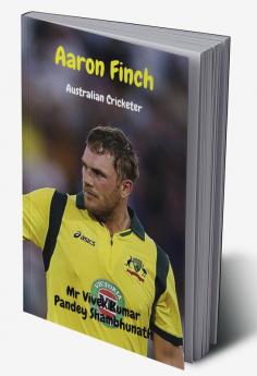 Aaron Finch : Australian Cricketer