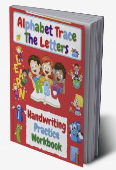 Alphabet Trace The Letters Handwriting Practice Workbook : for Kindergarten and Kids Ages 3-6