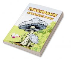 Mushroom Coloring Book : Adult Coloring Book Features Mushroom Fungi Mycology For Stress Relief