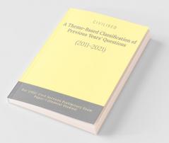 A Theme-Based Classification Of Previous Years’ Questions (2011-21): For Upsc Civil Services Preliminary Exam