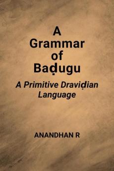 A Grammar Of Badugu A Primitive Dravidian Language