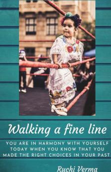 Walking A Fine Line: You Are In Harmony With Yourself Today When You Know That You Made The Right Choices In Your Past.