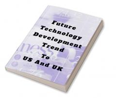 Futuer Technology Development Trend : To US And UK