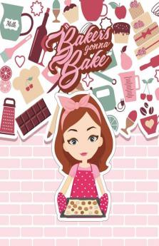 Bakers Gonna Bake: Desserts Blank Cookbook Recipes And Notes To Write In Food Journal