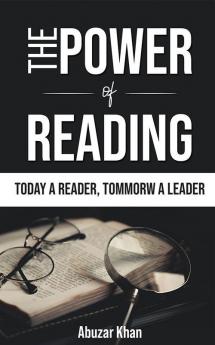 The Power Of Reading : Learn How Reading Affects Your Life And Attracts Wealth Fame And Success. A Powerful Guide To Develop Atomic Habits Of Reading. Achieve Growth Mindset And Be Limitless.
