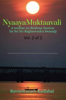 Nyaayamuktaavali - Vol. 2 : A Treatise On Brahma Sutras By Sri Sri Raghavendra Swamiji