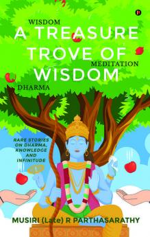 A Treasure Trove Of Wisdom : Rare Stories On Dharma Knowledge And Infinitude