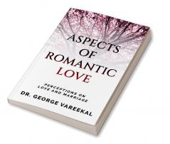 Aspects of Romantic Love : Perceptions on Love and Marriage