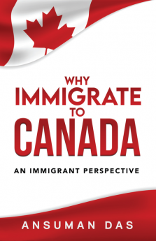 WHY IMMIGRATE TO CANADA : An Immigrant Perspective