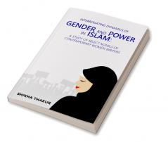 Interrogating Dynamics of Gender and Power in Islam: A Study of Select Novels of Contemporary Women Writers