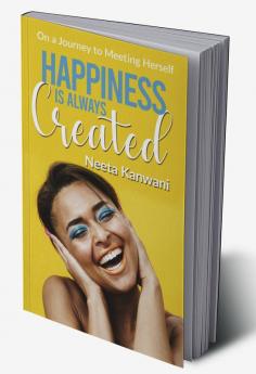 Happiness is always created : On a journey to meeting herself