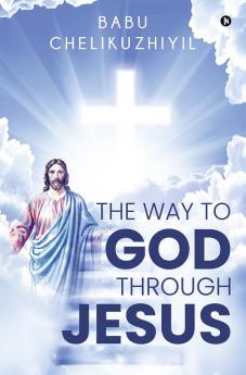 The Way to God Through Jesus : -