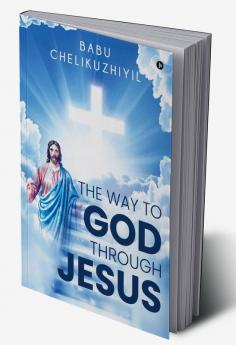 The Way to God Through Jesus : -