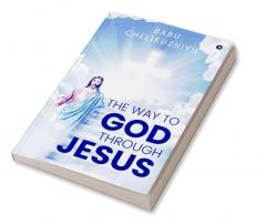 The Way to God Through Jesus : -