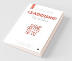 Leadership Parables : Powerful Leadership Principles Delivered Through Simple Parables