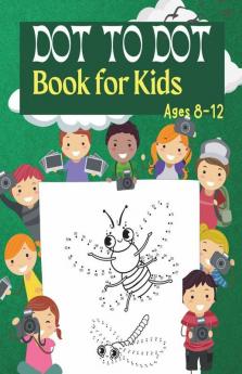 Dot To Dot Book For Kids Ages 8 -12 : Charming Dot To Dot Puzzles | Connect The Dots Book For Kids Age 4 5 6 7 8 9 10 11 12 | Fun Activity Book For Kids |Easy Kids Dot To Dot Books Ages 4-6...