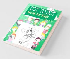 Dot To Dot Book For Kids Ages 8 -12 : Charming Dot To Dot Puzzles | Connect The Dots Book For Kids Age 4 5 6 7 8 9 10 11 12 | Fun Activity Book For Kids |Easy Kids Dot To Dot Books Ages 4-6...