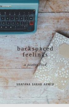 Backspaced Feelings: And I Wrote So Much To You But The Send Button Remained A Backspace.
