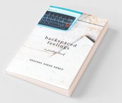 Backspaced Feelings: And I Wrote So Much To You But The Send Button Remained A Backspace.
