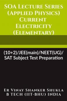 SOA Lecture Series (Applied Physics) Current Electricity (Elementary) : (10+2)/JEE(main)/NEET(UG)/SAT Subject Test Preparation