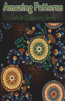 Amazing Patterns Adult Coloring Book: Relaxing Mandala Adult Coloring Book Stress Relieving Style Patterns | Relaxation Coloring Pages