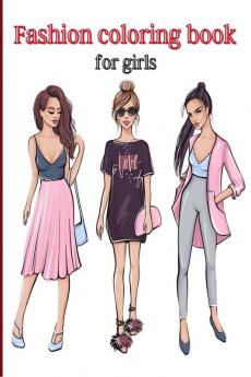 Fashion coloring book for girls : Coloring book for girls of all ages/ Gorgeous Fashion Designs