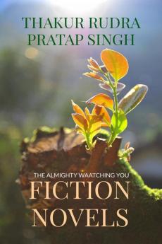 FICTION NOVELS : The Almighty The Creator of the Whole Universe The God Can do Anything.