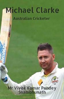 Michael Clarke: Australian Cricketer